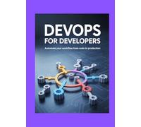 DevOps for Developers: Automate Your Workflow from Code to Production (Developer's Edge)