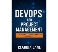 DevOps for Project Management: Case Studies, Examples, Templates, AI Prompts