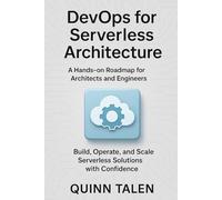 DevOps for Serverless Architecture: A Hands-On Roadmap for Architects and Engineers to Build, Operate, and Scale Serverless Solutions