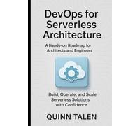 DevOps for Serverless Architecture: A Hands-On Roadmap for Architects and Engineers to Build, Operate, and Scale Serverless Solutions