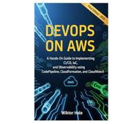 DEVOPS ON AWS: A Hands-On Guide to Implementing CI/CD, IaC, and Observability using CodePipeline, CloudFormation, and CloudWatch (Cloud and Kubernetes from Beginners to Advanced)