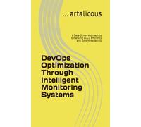DevOps Optimization Through Intelligent Monitoring Systems: A Data-Driven Approach to Enhancing CI/CD Efficiency and System Reliability