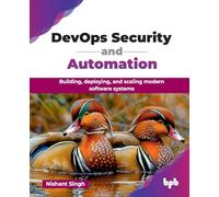 DevOps Security and Automation: Building, deploying, and scaling modern software systems (English Edition)