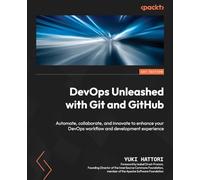 DevOps Unleashed with Git and GitHub: Automate, collaborate, and innovate to enhance your DevOps workflow and development experience