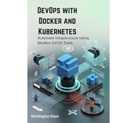 DevOps with Docker and Kubernetes: Automate Infrastructure Using Modern CI/CD Tools