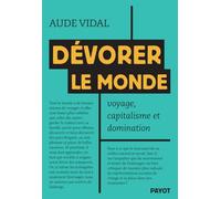 Dévorer le monde: Voyage, capitalisme et domination