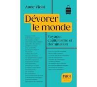 Dévorer le monde: Voyage, capitalisme et domination