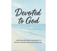 Devoted To God: A 100 Day Affirmation Devotional to Build an Intimate Relationship With God: 3 (Her Faith Devotional Series)