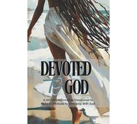 Devoted To God: A 100 Day Affirmation Devotional to Build an Intimate Relationship With God (Her Faith Devotional Series)