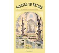 Devoted to Nature: The Religious Roots of American Environmentalism