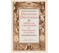 Devotio Deliciosa: Denis the Carthusian on the Mass and the Eucharist