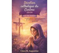 Dévotion catholique du Carême 2026 pour les femmes: Un parcours de 40 jours de prière, de réflexion et de conscience spirituelle