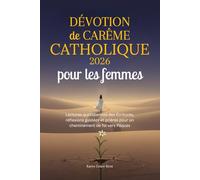 Dévotion de Carême catholique 2026 pour les femmes: Lectures quotidiennes des Écritures, réflexions guidées et prières pour un cheminement de foi vers Pâques
