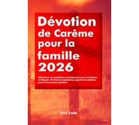 Dévotion de Carême pour la famille 2026: Réflexions et méditations quotidiennes pour le Carême et Pâques : Écritures inspirantes, exposés et citations pour le renouveau spirituel.