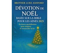 DÉVOTION DE NOËL BASÉE SUR LA BIBLE POUR LES AÎNÉS 2025: Écritures quotidiennes pour inspirer et renouveler la foi