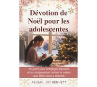 Dévotion de Noël pour les adolescentes: 25 jours pour échanger l'anxiété et la comparaison contre la valeur que Dieu vous a donnée