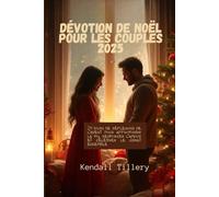 Dévotion de Noël pour les couples 2025: 24 jours de réflexions de l'Avent pour approfondir la foi, renforcer l'amour et célébrer le Christ ensemble