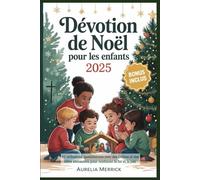 Dévotion de Noël pour les enfants 2025: 31 réflexions quotidiennes avec des prières et des idées amusantes pour renforcer la foi et la joie