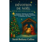 Dévotion de Noël pour les Enfants 2025: Écritures, Histoires et Activités Quotidiennes pour Célébrer Ensemble la Naissance de Jésus
