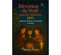 Dévotion de Noël pour les Enfants 2025: Histoires, Prières et Activités la Saison