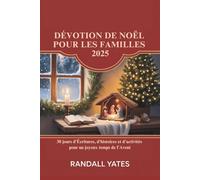 DÉVOTION DE NOËL POUR LES FAMILLES 2025: 30 jours d'Écritures, d'histoires et d'activités pour un joyeux temps de l'Avent