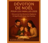DÉVOTION DE NOËL POUR LES FAMILLES 2025: Découvrez Des Moments Magiques Et Significatifs Avec Vos Proches