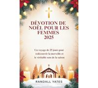 DÉVOTION DE NOËL POUR LES FEMMES 2025: Un voyage de 25 jours pour redécouvrir la merveille et le véritable sens de la saison