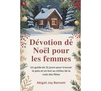 Dévotion de Noël pour les femmes: Un guide de 31 jours pour trouver la paix et un but au milieu de la ruée des fêtes