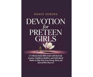 Devotion for Preteen Girls: A 5-Minute Daily Bible Guide with Real-Life Lessons, Confidence Builders, and Faith-Based Habits to Help Girls Grow Strong, Kind, and Sure of Who They Are.
