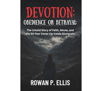 DEVOTION: OBEDIENCE OR BETRAYAL: The Untold Story of Faith, Abuse, and the 50-Year Cover-Up Inside Gloriavale