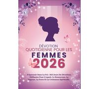 DÉVOTION QUOTIDIENNE POUR LES FEMMES 2026: S'épanouir dans la foi : 365 jours de dévotions édifiantes pour l'espoir, le renouveau, la sagesse, la force et la croissance spirituelle