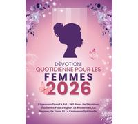 DÉVOTION QUOTIDIENNE POUR LES FEMMES 2026: S'épanouir dans la foi : 365 jours de dévotions édifiantes pour l'espoir, le renouveau, la sagesse, la force et la croissance spirituelle