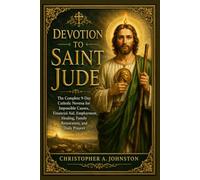 DEVOTION TO SAINT JUDE: The Complete 9-Day Catholic Novena for Impossible Causes, Financial Aid, Employment, Healing, Family Restoration, and Daily Prayers
