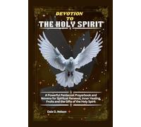 DEVOTION TO THE HOLY SPIRIT: A Powerful Pentecost Prayerbook and Novena for Spiritual Renewal, Inner Healing, Fruits and the Gifts of the Holy Spirit