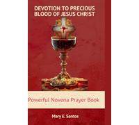 DEVOTION TO THE PRECIOUS BLOOD OF JESUS CHRIST: Powerful Novena prayer book