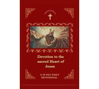DEVOTION TO THE SACRED HEART OF JESUS: A 30 Day Daily Devotional