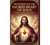DEVOTION TO THE SACRED HEART OF JESUS: A 9-Day Novena for Hope, Mercy, Healing, and Divine Love