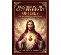 DEVOTION TO THE SACRED HEART OF JESUS: A 9-Day Novena for Hope, Mercy, Healing, and Divine Love