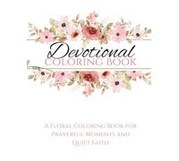 Devotional Coloring Book: A Floral Coloring Book for Prayerful Moments and Quiet Faith