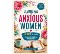 Devotional for Anxious Women: 40 Days of Scripture and Faith-Based Encouragement to Quiet Anxious Thoughts, Release Worry, and Rest in God's Peace (Faith Over Anxiety Series)