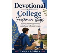 Devotional for College Freshman Boys: 40 Days of Biblical Encouragement for Building Faith, Living with Purpose, and Thriving Through Your First Year of College
