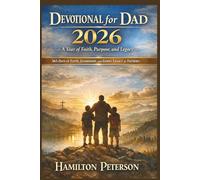 Devotional for Dad 2026: A Year of Faith, Purpose, and Legacy: 365 Days of Faith, Leadership, and Godly Legacy for Fathers