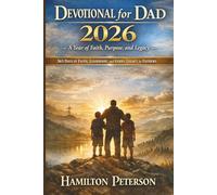 Devotional for Dad 2026: A Year of Faith, Purpose, and Legacy: 365 Days of Faith, Leadership, and Godly Legacy for Fathers