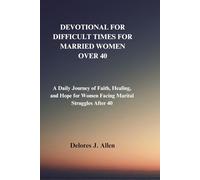 DEVOTIONAL FOR DIFFICULT TIMES FOR MARRIED WOMEN OVER 40: A Daily Journey of Faith, Healing, and Hope for Women Facing Marital Struggles After 40 (The Renewed Strength Devotional)