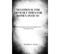 DEVOTIONAL FOR DIFFICULT TIMES FOR WOMEN OVER 50: Daily Encouragement, Faith, and Strength for Life’s Challenging Seasons (The Renewed Strength Devotional)