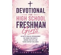Devotional for High School Freshman Girls: 40 Days of Biblical Encouragement for Finding Your Identity, Growing Your Faith, and Facing Everyday Challenges