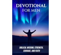 Devotional for Men: Biblical Wisdom, Strength, Courage, and Faith