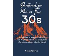 Devotional for Men in Their 30s: Daily Readings to Help You Walk Closely with God, Balance Work and Family, Build Character, and Leave a Lasting Impact