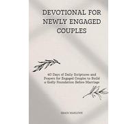 Devotional for Newly Engaged Couples: 40 Days of Daily Scriptures and Prayers for Engaged Couples to Build a Godly Foundation Before Marriage