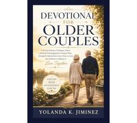 Devotional for Older Couples: A 30-Day Journey of Scripture, Prayer, and Daily Encouragement to Deepen Faith, Strengthen Married Life, Grow Closer to God, and Celebrate a Lifetime of Love Together